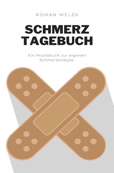 Schmerztagebuch: Begleiter gegen den Schmerz | Tagebuch zum selber ausfüllen mit vorgefertigten Tabellen