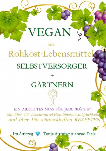 VEGAN - alle Rohkost Lebensmittel - Selbstversorger und Gärtnern mit über 150 Rezepten