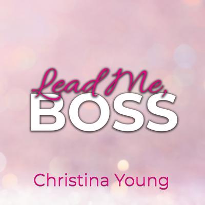 Lead Me BOSS – Gehorche mir, Kleine! (Boss Billionaire Romance 3)