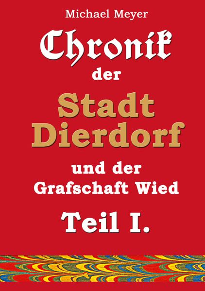 Chronik der Stadt Dierdorf und der Grafschaft Wied - Teil I.