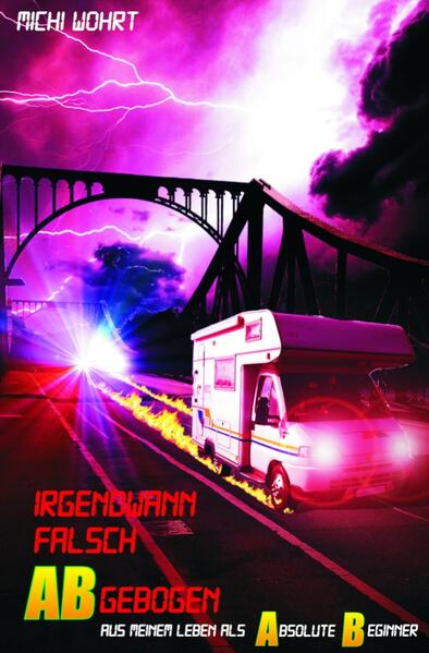 Irgendwann falsch ABgebogen - Aus meinem Leben als Absolute Beginner