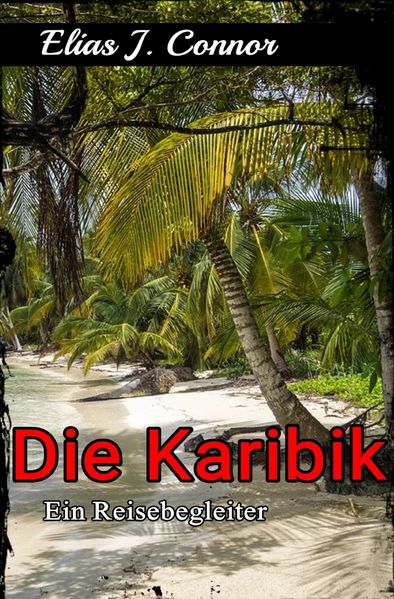 Die Karibik - Ein Reisebegleiter