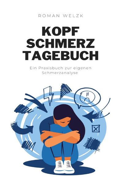 Migräne: Dein Migräne und Kopfschmerz Tagebuch für ein besseres Leben