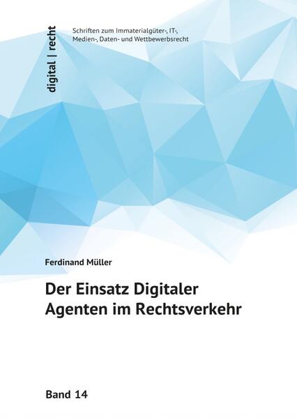 digital | recht - Schriften zum Immaterialgüter-, IT-, Medien-, Daten-... / Der Einsatz Digitaler Agenten im Rechtsverkehr