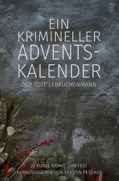 Ein krimineller Adventskalender – Der tote Lebkuchenmann: 24 kurze Krimis zum Fest