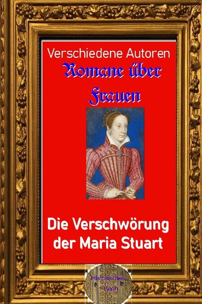 Romane über Frauen / Romane über Frauen, 10. Die Verschwörung der Maria Stuart