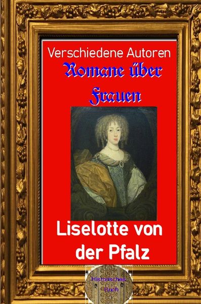Romane über Frauen / Roman über Frauen, 12. Liselotte von der Pfalz