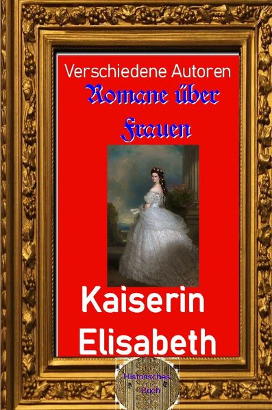 Romane über Frauen / Romane über Frauen, 16. Kaiserin Elisabeth