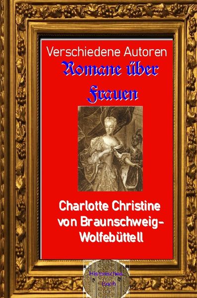 Romane über Frauen / Romane über Frauen, 26. Charlotte Christine von Braunschweig-Wolfebüttel