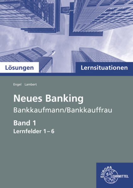 Lösungen zu 72739 Lernsituationen Neues Banking Band 1 Lernfelder 1-6