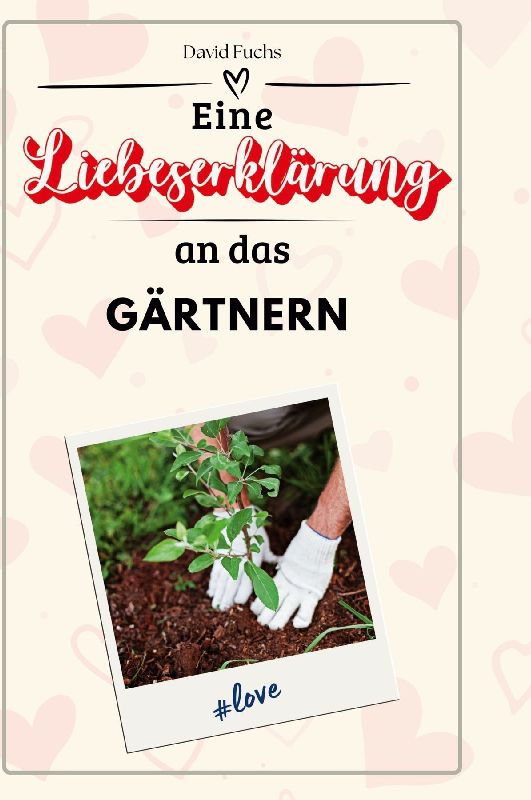 Eine Liebeserklärung an das Gärtnern