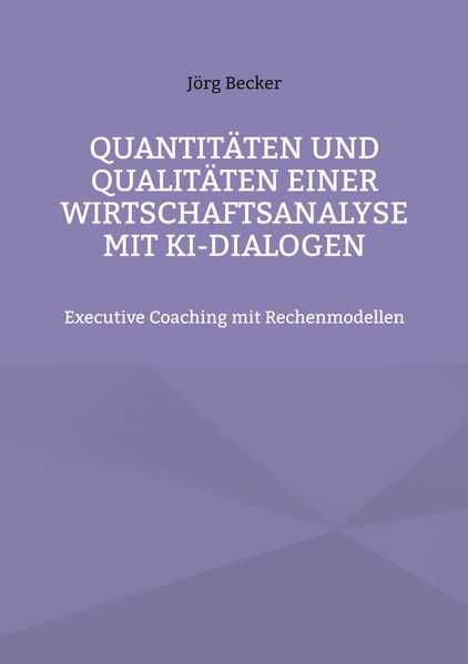 Quantitäten und Qualitäten einer Wirtschaftsanalyse mit KI-Dialogen