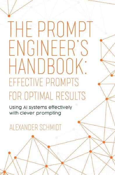The Prompt Engineer’s Handbook: Effective Prompts for Optimal Results