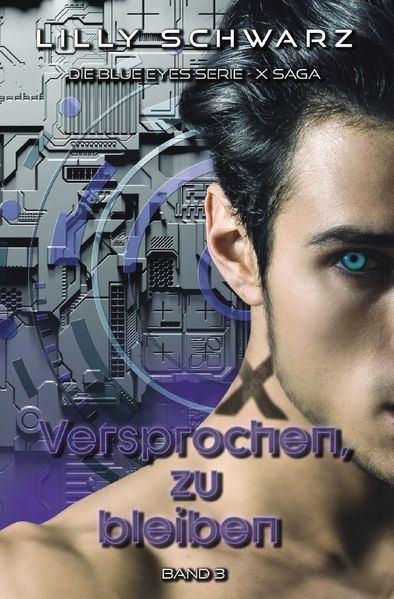 Blue Eyes Serie - X-Saga / Versprochen, zu bleiben - Band 3 der X-Saga (Blue Eyes Serie - X-Saga)