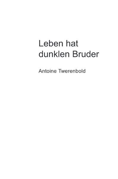 Leben hat dunklen Bruder