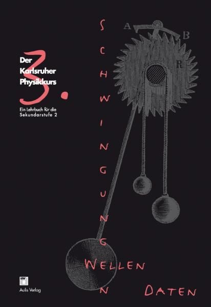 Der Karlsruher Physikkurs. Ein Lehrbuch für den Unterricht der Sekundarstufe II / Band 3: Schwingungen, Wellen, Daten