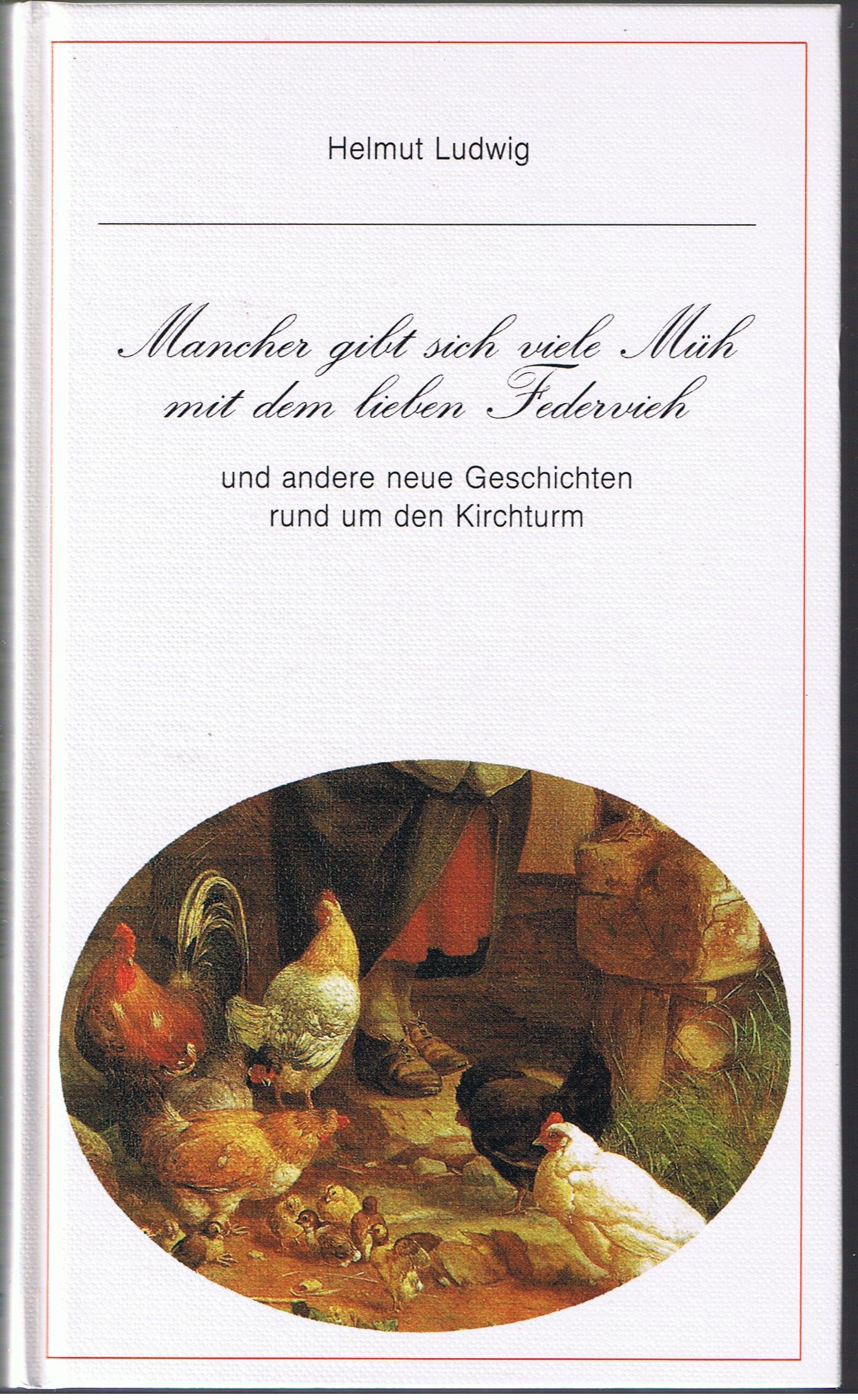 Mancher gibt sich viele Müh mit dem lieben Federvieh und andere neue Geschichten rund um den Kirchturm