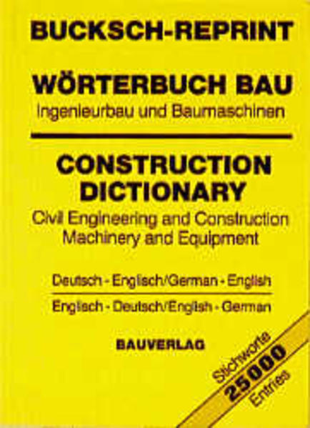 Bucksch-Reprint. Wörterbuch Bau. Ingenieurbau und Baumaschinen /Construction Dictionary. Civil Engineering and Construction Machinery and Equipment