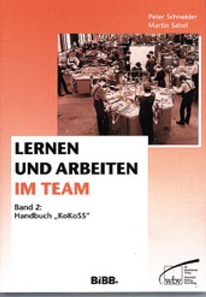 Lernen und Arbeiten im Team / Handbuch "KoKoSS" - Kontinuierliche und Kooperative Selbstqualifikation und Selbstorganisation