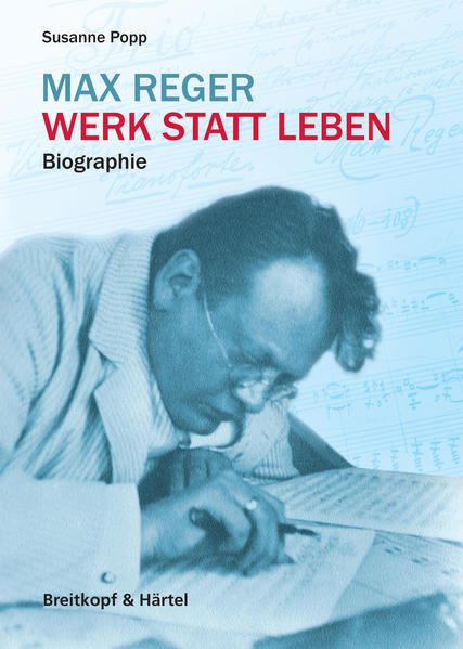 Max Reger - Werk statt Leben