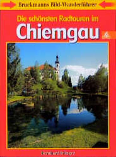 Die schönsten Radtouren im Chiemgau, mit Berchtesgadener Land