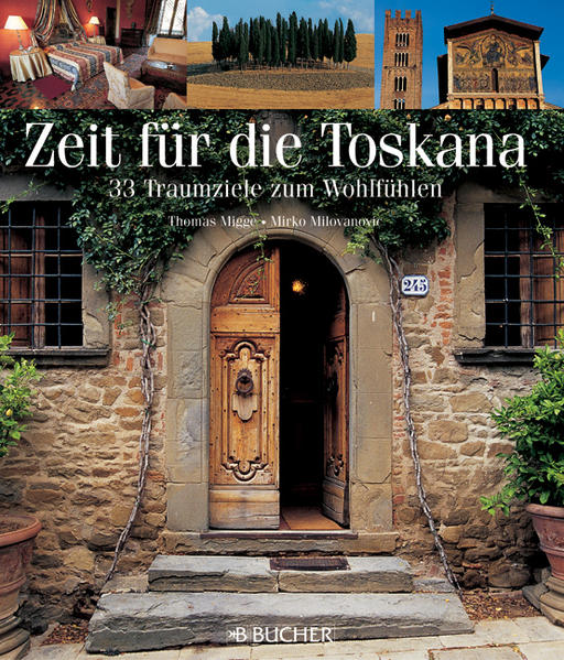 Zeit für die Toskana - Faszinierender Reise Bildband mit Wohlfühladressen und Geheimtipps