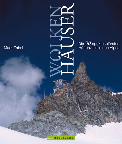 Wolkenhäuser: 33 spektakuläre Hütten in den Alpen (Bruckmann)