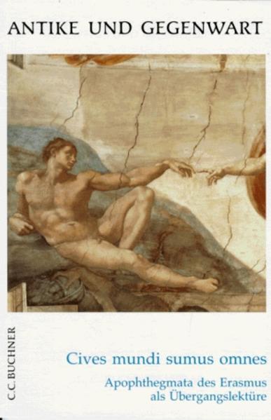 Cives mundi sumus omnes. Erasmus von Rotterdam, Apophthegmata (Auswahl)...