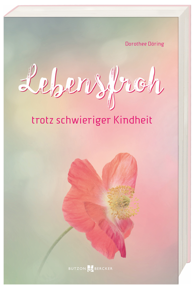 Lebensfroh trotz schwieriger Kindheit