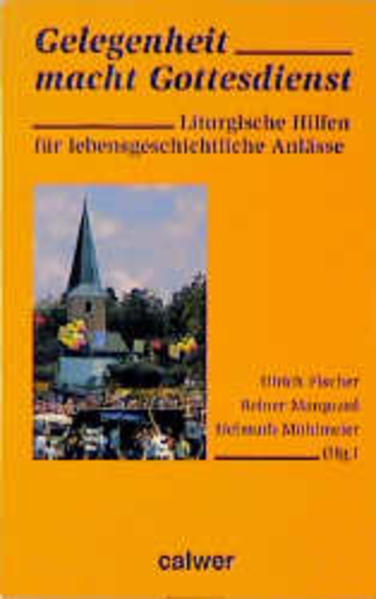 Gelegenheit macht Gottesdienst. Liturgische Hilfen für lebensgeschichtliche Anlässe