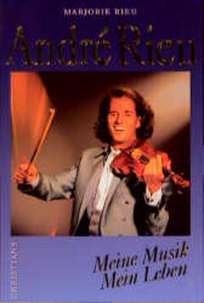 André Rieu. Meine Musik, mein Leben