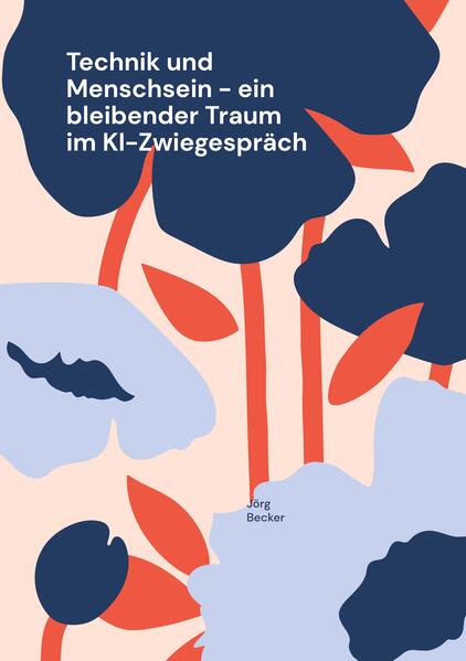 Technik und Menschsein - ein bleibender Traum im KI-Zwiegespräch