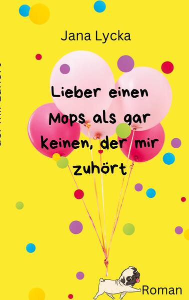 Lieber einen Mops als gar keinen, der mir zuhört
