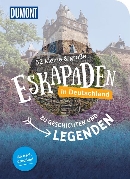 52 kleine & große Eskapaden in Deutschland – Zu Geschichten und Legenden