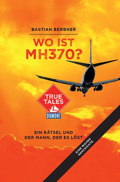 Wo ist MH370? (DuMont True Tales)