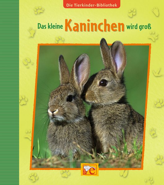 Die Tierkinder-Bibliothek. Das kleine Kaninchen wird groß