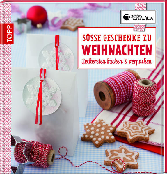 Die kreative Manufaktur - Süße Geschenke zu Weihnachten