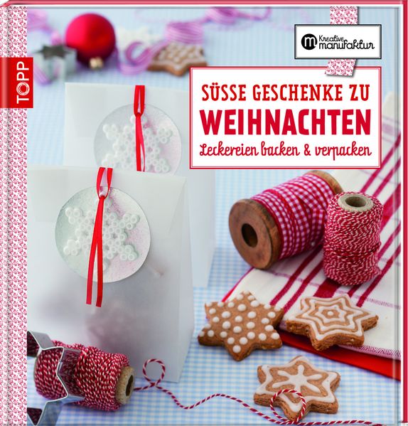 Die kreative Manufaktur - Süße Geschenke zu Weihnachten