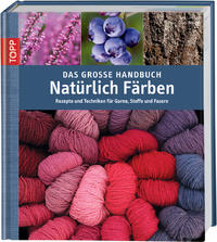 Das große Handbuch Natürlich Färben