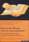 Was ist der Mensch, dass du seiner gedenkst?
