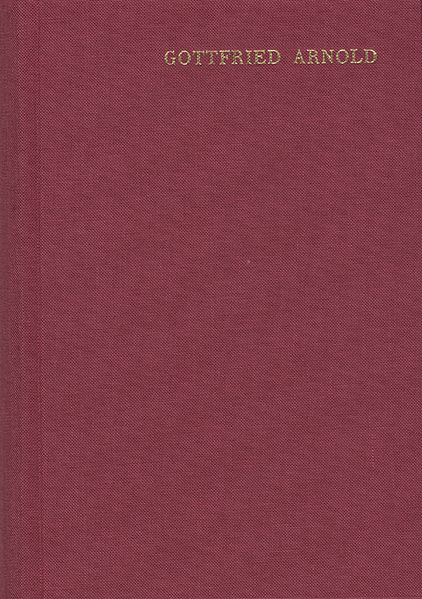 Gottfried Arnold: Hauptschriften / Band 1. Das Geheimnis der göttlichen Sophia oder Weisheit
