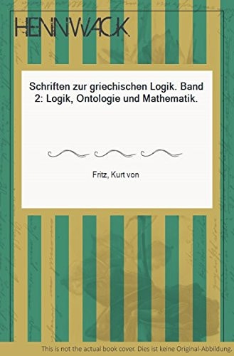 Schriften zur griechischen Logik / Logik, Ontologie und Mathematik