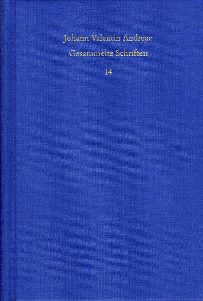 Johann Valentin Andreae: Gesammelte Schriften / Band 14: Reipublicae Christianopolitanae descriptio (1619) – Christenburg Das ist: ein schön geistlich Gedicht (1626)