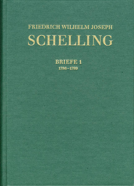Friedrich Wilhelm Joseph Schelling: Historisch-kritische Ausgabe / Reihe III: Briefe. Band III,1: Briefwechsel 1786–1799