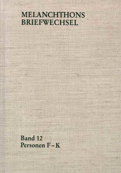 Melanchthons Briefwechsel / Regesten. Band 12: Personen F-K