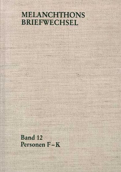 Melanchthons Briefwechsel / Regesten. Band 12: Personen F-K