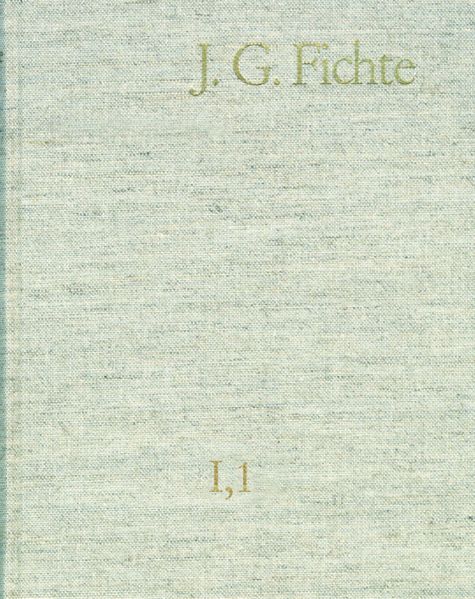 Johann Gottlieb Fichte: Gesamtausgabe / Reihe I: Werke. Band 1: Werke 1791–1794