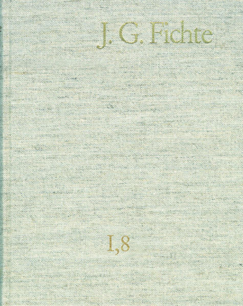 Johann Gottlieb Fichte: Gesamtausgabe / Reihe I: Werke. Band 8: Werke 1801–1806