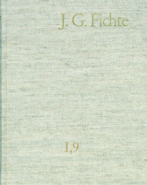 Johann Gottlieb Fichte: Gesamtausgabe / Reihe I: Werke. Band 9: Werke 1806–1807
