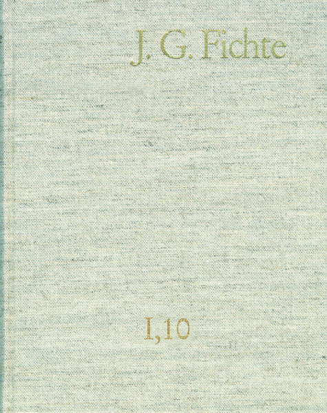 Johann Gottlieb Fichte: Gesamtausgabe / Reihe I: Werke. Band 10: Werke 1808–1812